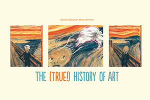 The (True!) History of Art by Sylvain Coissard, Alexis Lemoine