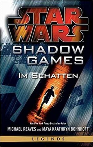 Star Wars: Shadow Games - Im Schatten by Michael Reaves, Maya Kaathryn Bohnhoff