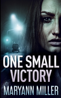 One Small Victory (One Small Victory Book 1) by Maryann Miller