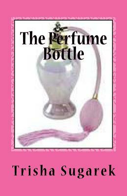 The Perfume Bottle: One Act Play by Trisha Sugarek