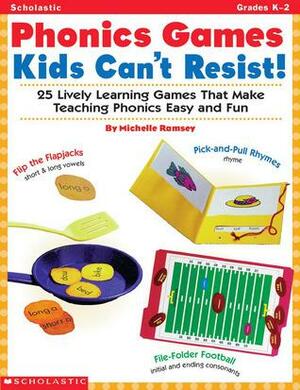 Phonics Games Kids Can't Resist!: 25 Lively learning Games That Make Teaching Phonics Easy and Fun by James Hale, Michelle Ramsey