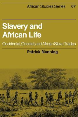 Slavery and African Life: Occidental, Oriental, and African Slave Trades by Carolyn Brown, David Anderson, Patrick Manning