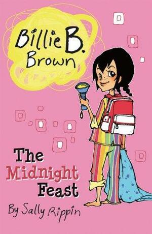 Billie B. Brown: The Midnight Feast by Sally Rippin