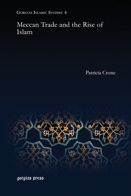 Meccan Trade and the Rise of Islam by Patricia Crone
