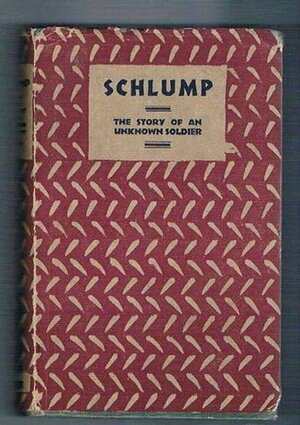 Schlump: The Story of an Unknown Soldier by Hans Herbert Grimm, Emil Schulz, Maurice Samuel