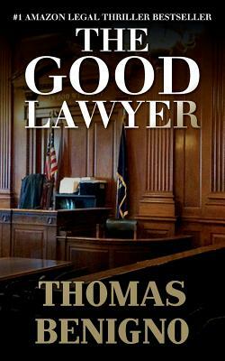 The Good Lawyer: (Mass Market Paperback) by Thomas Benigno