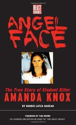 Angel Face: The Real Story of Student Killer Amanda Knox by Barbie Latza Nadeau