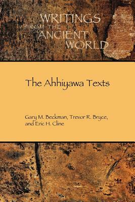 The Ahhiyawa Texts by Eric H. Cline, Trevor R. Bryce, Gary M. Beckman