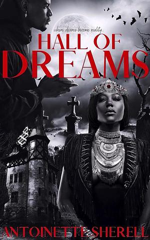 Hall Of Dreams: Where Desires Become Reality (Dreams Novellas Book 1) by Antoinette Sherell