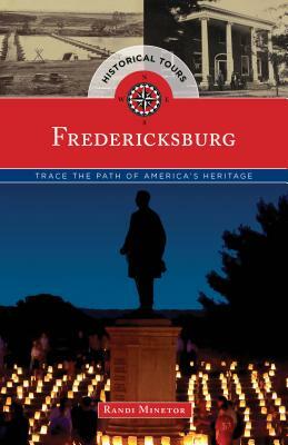 Historical Tours Fredericksburg: Trace the Path of America's Heritage by Randi Minetor