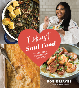 I Heart Soul Food: 100 Southern Comfort Food Favorites by Danielle Kartes, Michael Kartes, Rosie Mayes