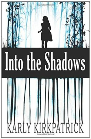 Into the Shadows by Karly Kirkpatrick