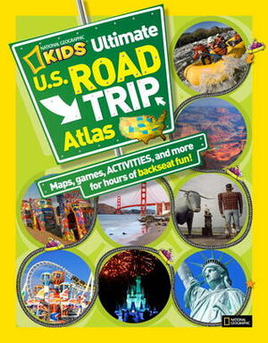 National Geographic Kids Ultimate U.S. Road Trip Atlas: Maps, Games, Activities, and More for Hours of Backseat Fun by Crispin Boyer