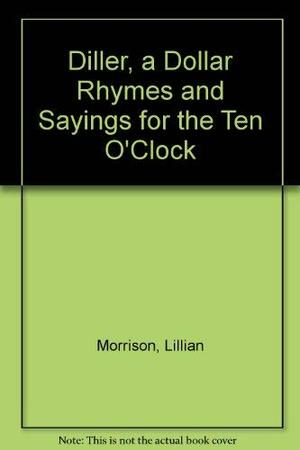 Diller, a Dollar: Rhymes and Sayings for the Ten O'Clock Scholar by Lillian Morrison