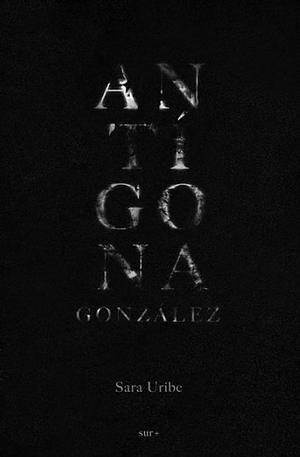 Antígona González by Sara Uribe