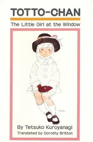 Totto-chan: The Little Girl at the Window by Tetsuko Kuroyanagi, Chihiro Iwasaki