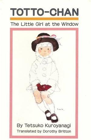 Totto-chan: The Little Girl at the Window by Chihiro Iwasaki, Tetsuko Kuroyanagi