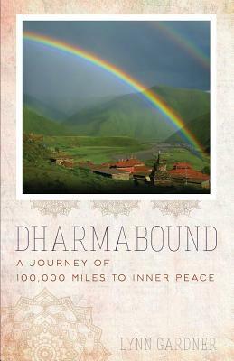 Dharmabound: A Journey of 100,000 Miles to Inner Peace by Lynn Gardner