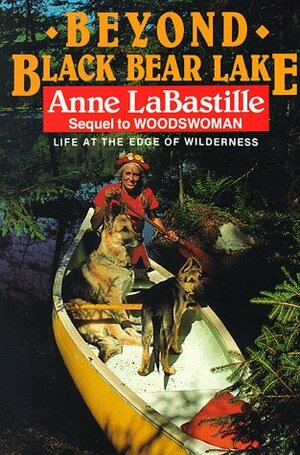 Beyond Black Bear Lake: Life at the Edge of the Wilderness by Anne LaBastille