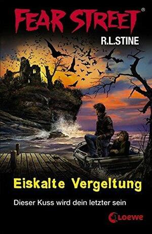 Eiskalte Vergeltung: Dieser Kuss wird dein letzter sein by R.L. Stine