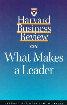 Harvard Business Review on What Makes a Leader by Daniel Goleman, John C. Beck, Michael Maccoby, Clampa Dan, Thomas Davenport