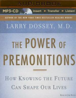The Power of Premonitions: How Knowing the Future Can Shape Our Lives by Larry Dossey