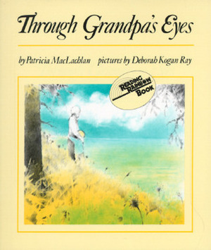 Through Grandpa's Eyes by Deborah Ray, Patricia MacLachlan, Deborah Kogan Ray