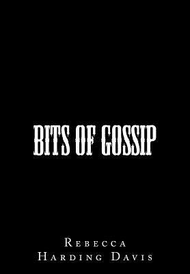 Bits of Gossip by Rebecca Harding Davis