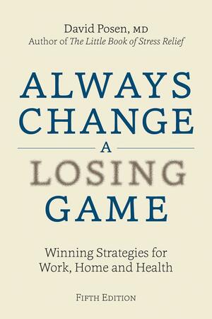 Always Change a Losing Game: Winning Strategies for Work, Home and Health by David Posen