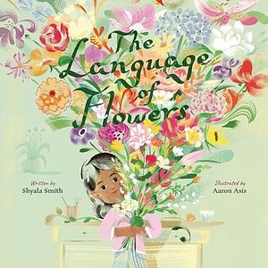 The Language of Flowers by Shyala Smith, Aaron Asis