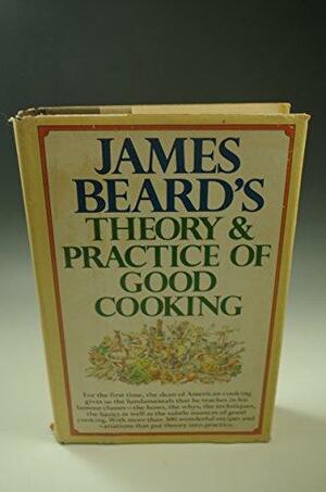 James Beard's Theory & Practice of Good Cooking by Julia Child, James Beard, Karl Stuecklen, José Wilson, Barbara Kafka