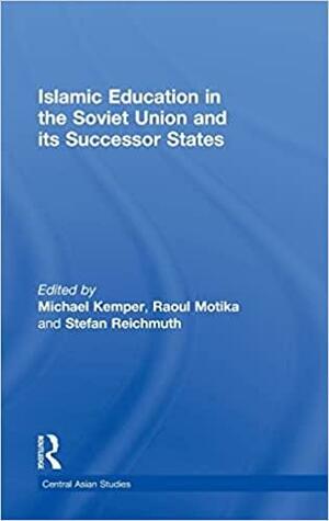 Islamic Education in the Soviet Union and Its Successor States by Michael Kemper