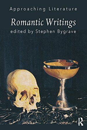 Romantic Writings (Approaching Literature Book 4) by Stephen Bygrave