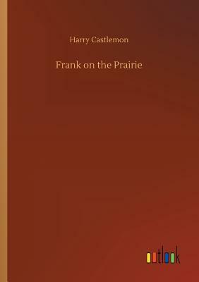 Frank on the Prairie by Harry Castlemon