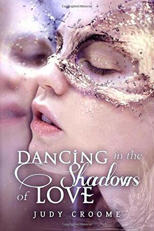 Dancing in the Shadows of Love by Judy Croome