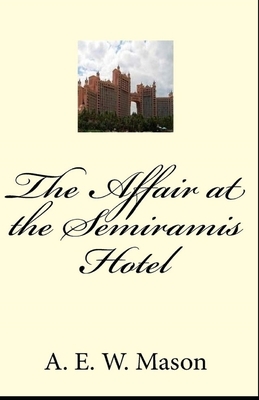 The Affair at the Semiramis Hotel Illustrated by A.E.W. Mason