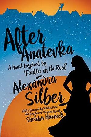 After Anatevka: A Novel Inspired by Fiddler on the Roof by Sheldon Harnick, Alexandra Silber