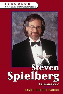 Steven Spielberg: Filmmaker by James Robert Parish