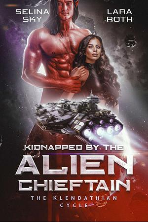 Kidnapped by the Alien Chieftain  by Lara Roth, Selina Sky