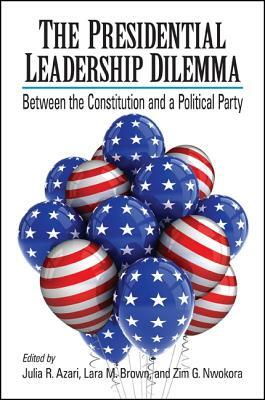 The Presidential Leadership Dilemma: Between the Constitution and a Political Party by 