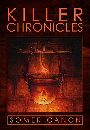 Killer Chronicles by Somer Canon