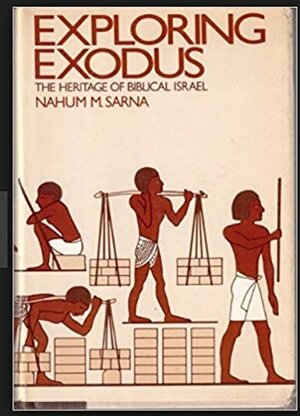 Exploring Exodus: The Heritage of Biblical Israel by Nahum M. Sarna
