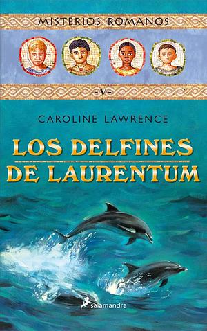 Los delfines de Laurentum by Caroline Lawrence