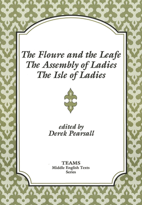 The Floure and the Leafe, the Assembly of Ladies, the Isle of Ladies by 