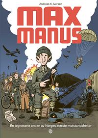 Max Manus : en tegneserie om en av Norges største motstandshelt by Andreas Iversen