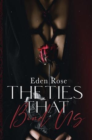 The Ties That Bind Us by Eden Rose