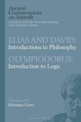 Elias and David: Introductions to Philosophy with Olympiodorus: Introduction to Logic by Sebastian Gertz