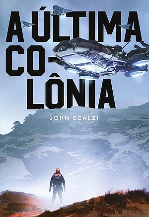 A Última Colônia by John Scalzi