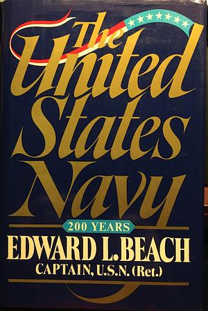 The United States Navy: 200 Years by Edward L. Beach, Edward L. Beach