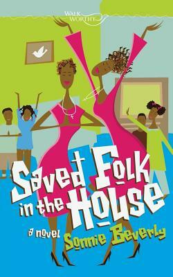 Saved Folk in the House by Sonnie Beverly